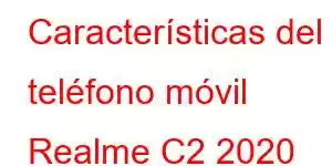 Características del teléfono móvil Realme C2 2020