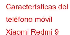 Características del teléfono móvil Xiaomi Redmi 9 Activ