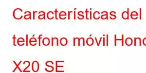 Características del teléfono móvil Honor X20 SE