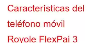 Características del teléfono móvil Royole FlexPai 3