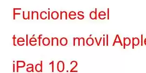 Funciones del teléfono móvil Apple iPad 10.2