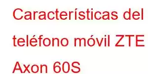 Características del teléfono móvil ZTE Axon 60S