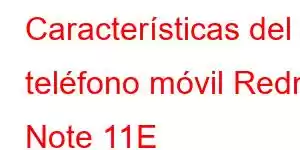 Características del teléfono móvil Redmi Note 11E