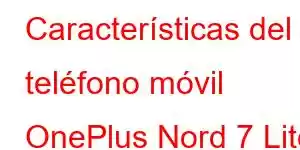 Características del teléfono móvil OnePlus Nord 7 Lite