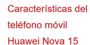 Características del teléfono móvil Huawei Nova 15