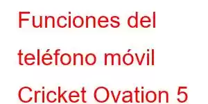 Funciones del teléfono móvil Cricket Ovation 5