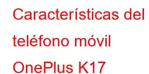 Características del teléfono móvil OnePlus K17