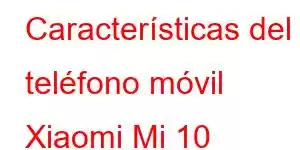 Características del teléfono móvil Xiaomi Mi 10