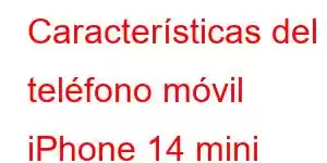 Características del teléfono móvil iPhone 14 mini