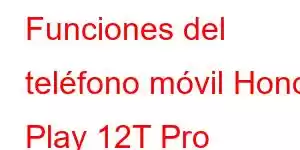 Funciones del teléfono móvil Honor Play 12T Pro