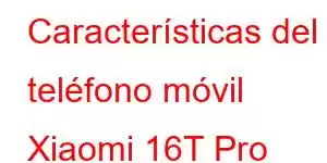 Características del teléfono móvil Xiaomi 16T Pro