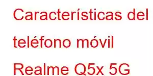 Características del teléfono móvil Realme Q5x 5G