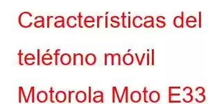 Características del teléfono móvil Motorola Moto E33