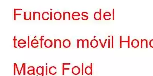 Funciones del teléfono móvil Honor Magic Fold