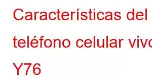 Características del teléfono celular vivo Y76