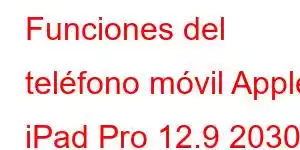 Funciones del teléfono móvil Apple iPad Pro 12.9 2030