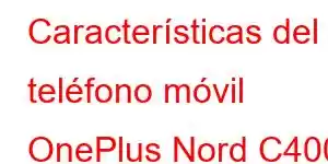 Características del teléfono móvil OnePlus Nord C400