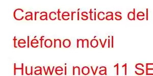 Características del teléfono móvil Huawei nova 11 SE