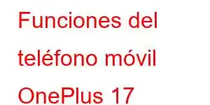 Funciones del teléfono móvil OnePlus 17
