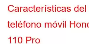 Características del teléfono móvil Honor 110 Pro