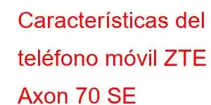 Características del teléfono móvil ZTE Axon 70 SE