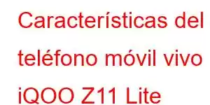 Características del teléfono móvil vivo iQOO Z11 Lite