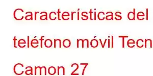 Características del teléfono móvil Tecno Camon 27