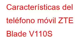 Características del teléfono móvil ZTE Blade V110S