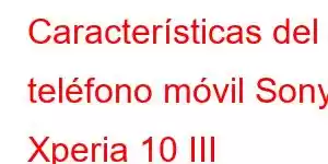 Características del teléfono móvil Sony Xperia 10 III