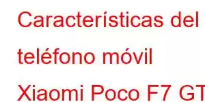 Características del teléfono móvil Xiaomi Poco F7 GT