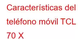 Características del teléfono móvil TCL 70 X