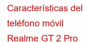 Características del teléfono móvil Realme GT 2 Pro