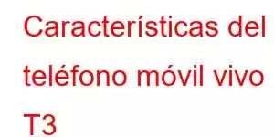 Características del teléfono móvil vivo T3