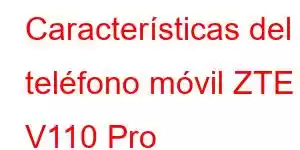 Características del teléfono móvil ZTE V110 Pro