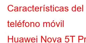 Características del teléfono móvil Huawei Nova 5T Pro