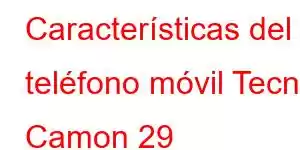 Características del teléfono móvil Tecno Camon 29