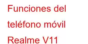 Funciones del teléfono móvil Realme V11