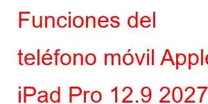 Funciones del teléfono móvil Apple iPad Pro 12.9 2027