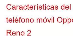 Características del teléfono móvil Oppo Reno 2