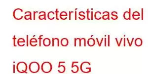 Características del teléfono móvil vivo iQOO 5 5G