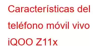 Características del teléfono móvil vivo iQOO Z11x