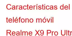 Características del teléfono móvil Realme X9 Pro Ultra