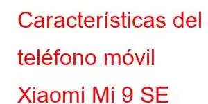 Características del teléfono móvil Xiaomi Mi 9 SE