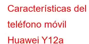 Características del teléfono móvil Huawei Y12a