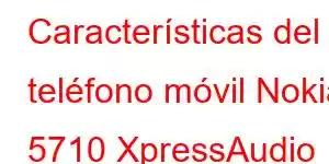 Características del teléfono móvil Nokia 5710 XpressAudio