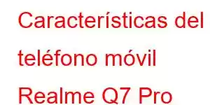 Características del teléfono móvil Realme Q7 Pro