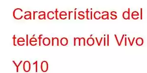 Características del teléfono móvil Vivo Y010