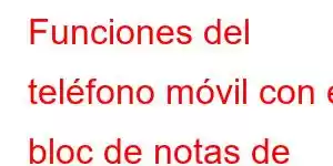 Funciones del teléfono móvil con el bloc de notas de Google Pixel