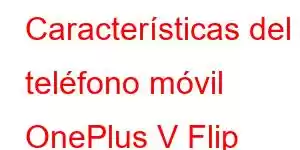 Características del teléfono móvil OnePlus V Flip