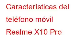 Características del teléfono móvil Realme X10 Pro